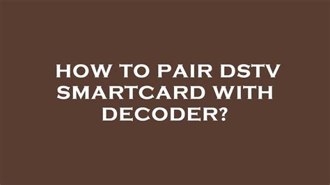 how to pair dstv decoder with smart card|How to link your smartcard to DStv .